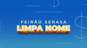 Feirão Serasa Limpa Nome prorroga renegociações nestas cidades; VEJA