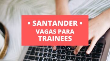 Santander abre 100 vagas em seu programa para trainees; salários de R$ 6.700