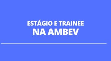 Ambev abre mais de 300 vagas em seu programa de estágio e trainee; confira