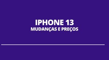 iPhone 13 terá bateria mais potente e novo arranjo de câmeras; veja preços no Brasil