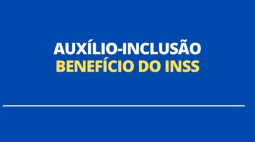 Auxílio-inclusão de R$ 550: governo define regras sobre o benefício