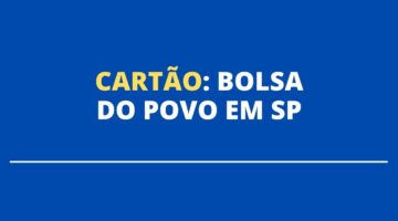 Bolsa do Povo em SP: como desbloquear o cartão do programa