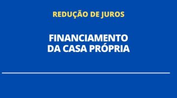 Caixa quer reduzir juros para financiamento da casa própria; entenda