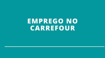 Carrefour tem mais de 640 vagas abertas de trabalho; saiba detalhes