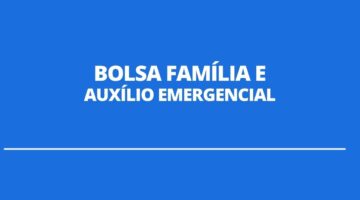 É possível acumular parcelas do Auxílio Emergencial e Bolsa Família? Entenda aqui