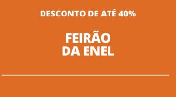Feirão Enel tem descontos de até 40% em renegociação de dívidas; saiba como participar