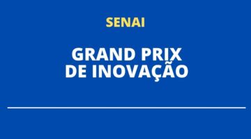 Grand Prix de Inovação, do Senai, terá prêmios aos vencedores; saiba como participar