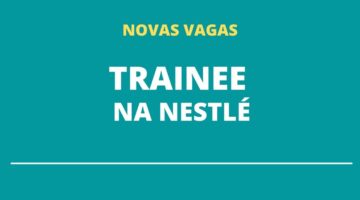 Nestlé abre vagas em seu programa para trainees; confira áreas e benefícios