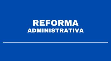 Proposta sobre a reforma administrativa pode ser adiada para 2022