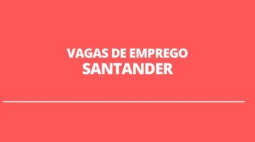 Santander abre cerca de 380 vagas de emprego em diversos estados; veja
