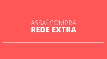 Assaí Atacadista adquire rede Extra, do Pão de Açúcar, por R$ 5,2 bilhões