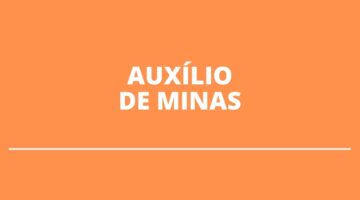 Auxílio de Minas será pago em breve; parcelas únicas de R$ 600