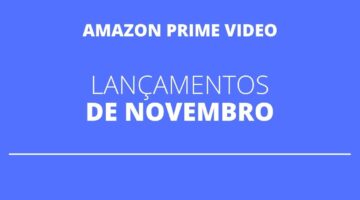 Confira os lançamentos da Amazon Prime Video para o mês de novembro