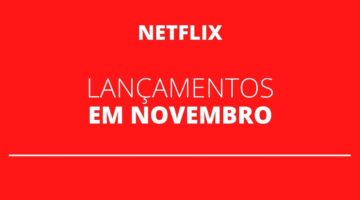 Confira os lançamentos da Netflix para o mês de novembro
