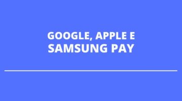 Google Pay, Apple Pay e Samsung Pay: o que muda de um para o outro?