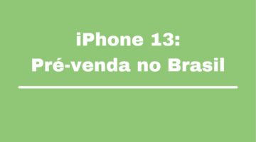 iPhone 13: Apple começa a pré-venda dos quatro novos modelos