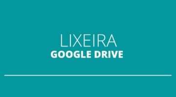 Google Drive tem lixeira? Onde ela fica? Descubra aqui