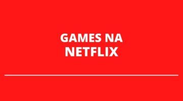 Netflix Games ficará disponível para qualquer dispositivo mobile; entenda