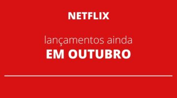 Netflix ainda lançará 23 filmes e séries até final de outubro; veja lista