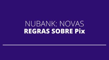Nubank altera regras para impedir fraudes com Pix; entenda