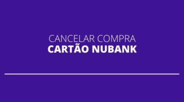 Saiba como cancelar compras feitas pelo cartão de crédito do Nubank