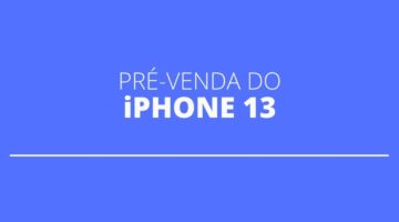 Pré-venda do iPhone 13, no Brasil, começará em breve para os quatro modelos