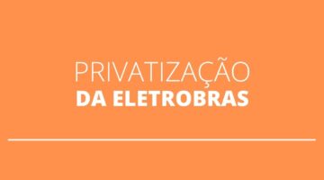 Privatização da Eletrobras: governo aprova modelo para desestatização