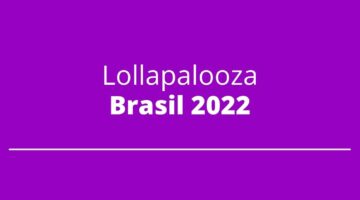 Saiba onde comprar os ingressos do Lollapalooza Brasil 2022