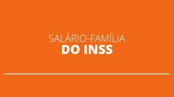 Como funciona o benefício do salário-família em 2021, que é pago pelo INSS?