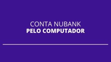 Entenda como acessar sua conta do Nubank pelo computador (desktop)