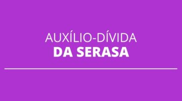 Auxílio-dívida da Serasa ainda pode ser solicitado; veja como funciona