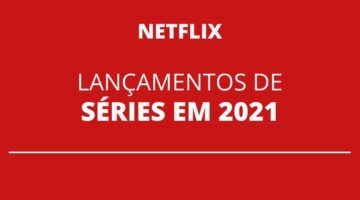 Confira séries que chegam na Netflix até o final de 2021