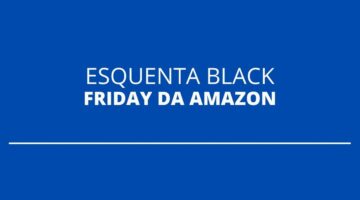 “Esquenta Black Friday” da Amazon tem descontos de até 60%; confira