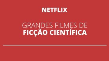 Melhores Filmes de Ficção Científica para maratonar na Netflix; confira lista