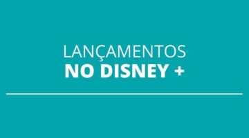 Lançamentos da semana no Disney Plus; confira todas as novidades