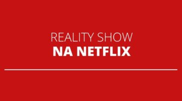 Netflix terá novas versões brasileiras de realities famosos; saiba quais