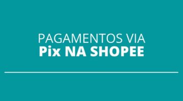 Shopee passa a aceitar Pix como forma de pagamento; entenda