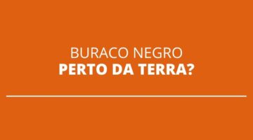 Buraco negro foi identificado “próximo” da Terra? Entenda