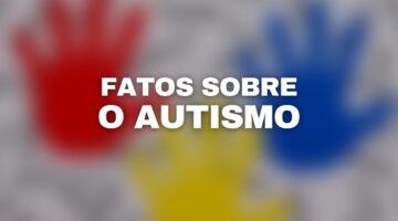 9 fatos sobre autismo para desmistificar preconceitos