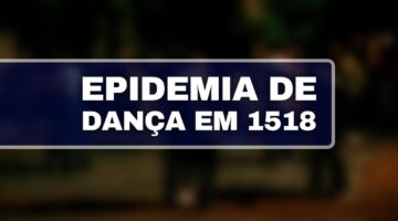 O que motivou a epidemia de dança em 1518 que durou 4 meses?